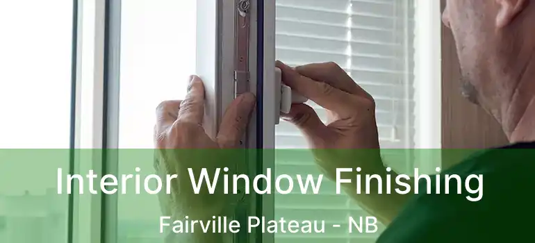  Interior Window Finishing Fairville Plateau - NB