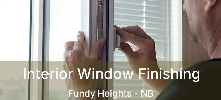  Interior Window Finishing Fundy Heights - NB