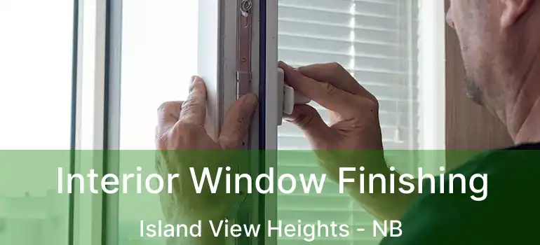  Interior Window Finishing Island View Heights - NB