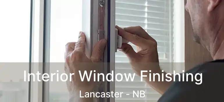  Interior Window Finishing Lancaster - NB