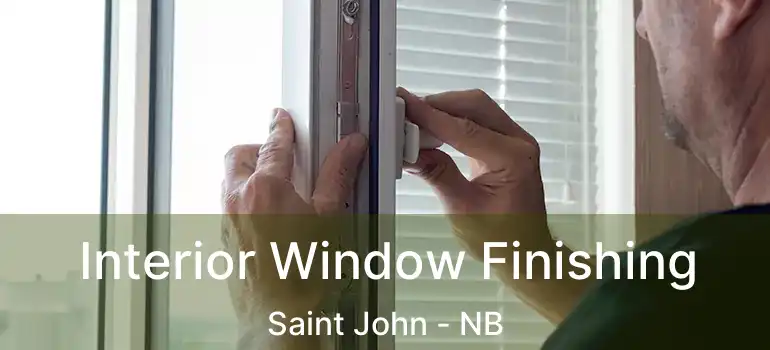  Interior Window Finishing Saint John - NB