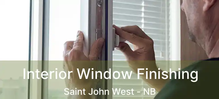  Interior Window Finishing Saint John West - NB