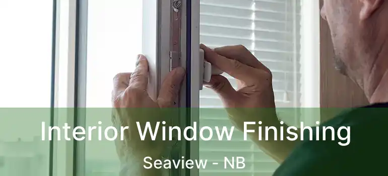  Interior Window Finishing Seaview - NB