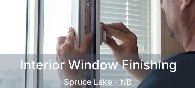  Interior Window Finishing Spruce Lake - NB