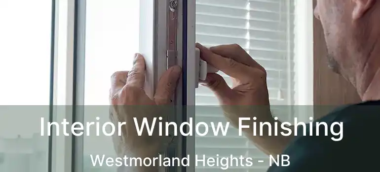  Interior Window Finishing Westmorland Heights - NB