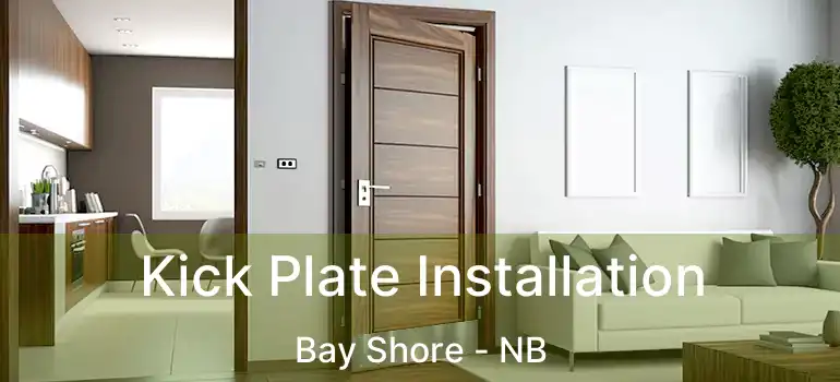  Kick Plate Installation Bay Shore - NB