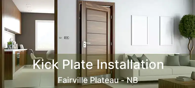 Kick Plate Installation Fairville Plateau - NB