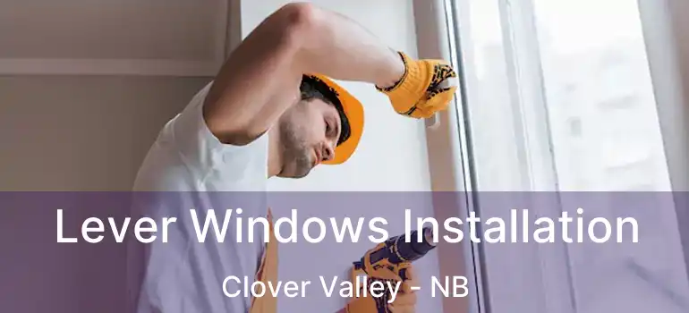  Lever Windows Installation Clover Valley - NB