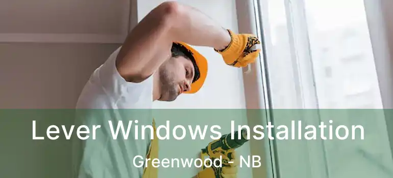  Lever Windows Installation Greenwood - NB