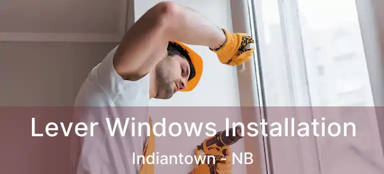  Lever Windows Installation Indiantown - NB