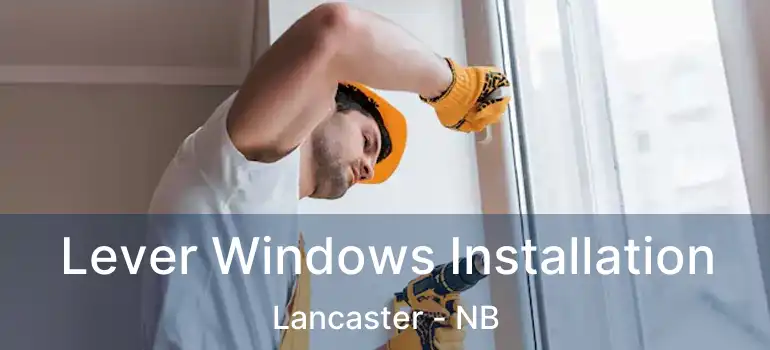  Lever Windows Installation Lancaster - NB
