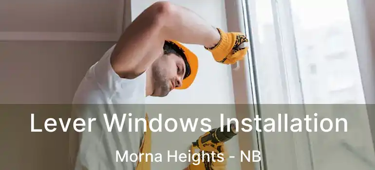  Lever Windows Installation Morna Heights - NB