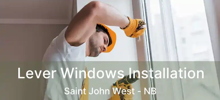  Lever Windows Installation Saint John West - NB