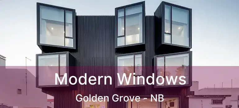  Modern Windows Golden Grove - NB