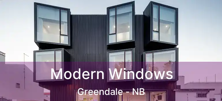  Modern Windows Greendale - NB