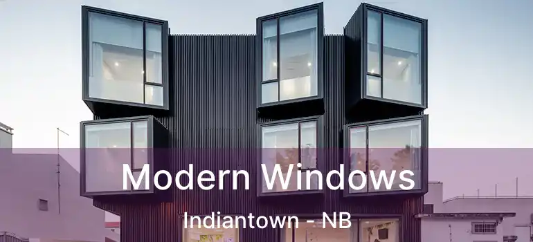  Modern Windows Indiantown - NB