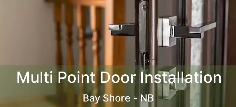  Multi Point Door Installation Bay Shore - NB