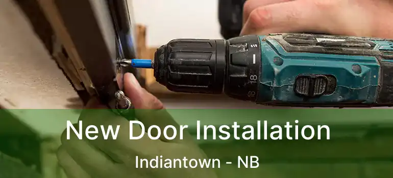  New Door Installation Indiantown - NB