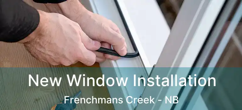  New Window Installation Frenchmans Creek - NB