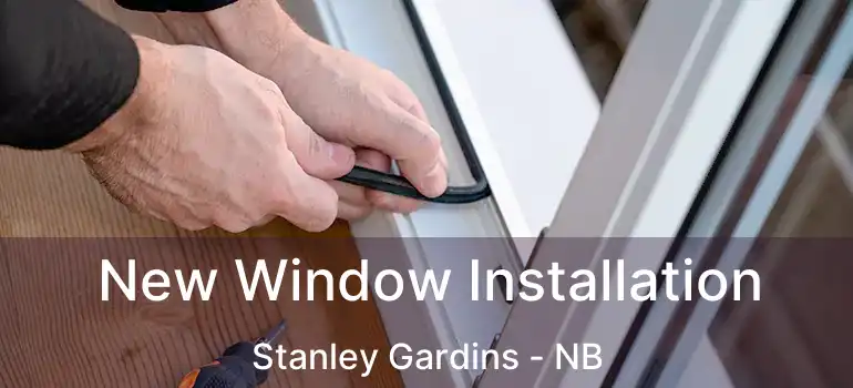 New Window Installation Stanley Gardins - NB