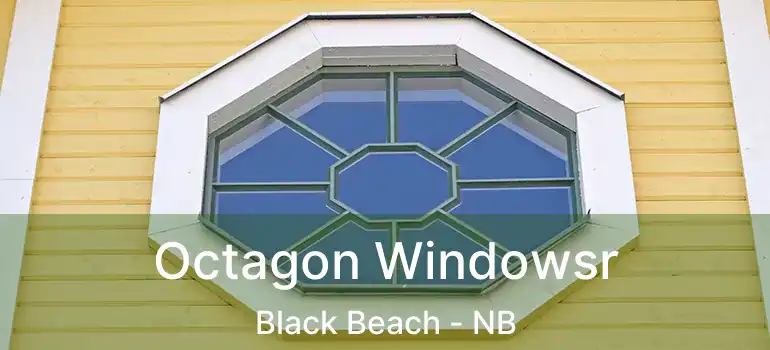  Octagon Windowsr Black Beach - NB