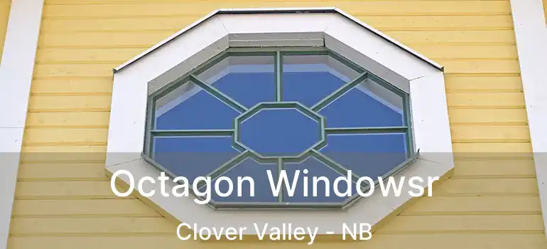  Octagon Windowsr Clover Valley - NB
