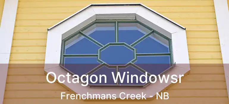  Octagon Windowsr Frenchmans Creek - NB