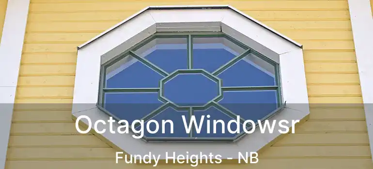  Octagon Windowsr Fundy Heights - NB