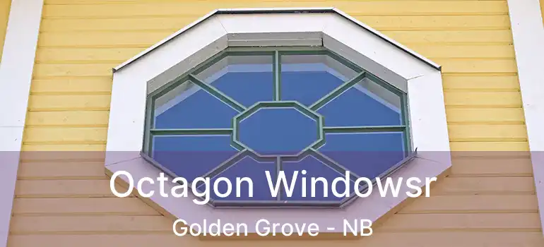  Octagon Windowsr Golden Grove - NB