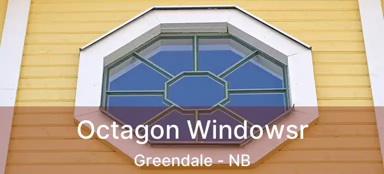  Octagon Windowsr Greendale - NB