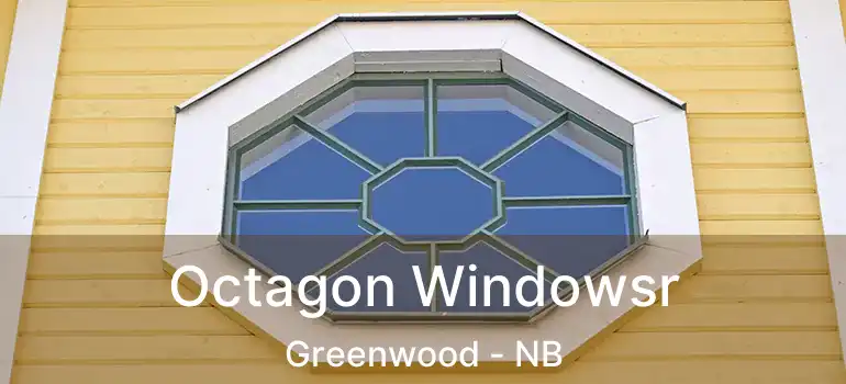  Octagon Windowsr Greenwood - NB
