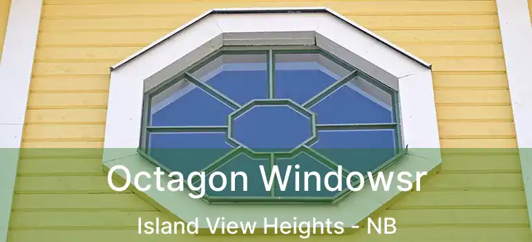 Octagon Windowsr Island View Heights - NB