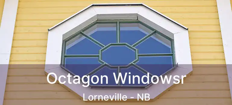  Octagon Windowsr Lorneville - NB