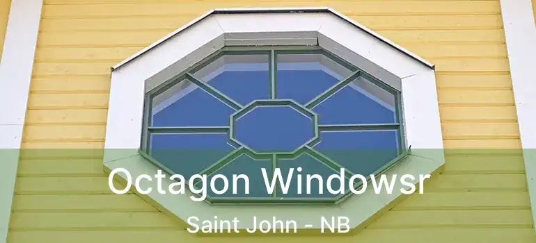  Octagon Windowsr Saint John - NB