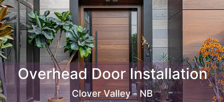  Overhead Door Installation Clover Valley - NB