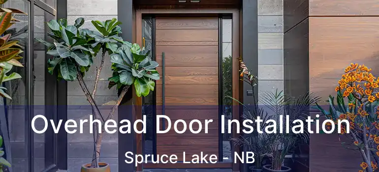  Overhead Door Installation Spruce Lake - NB