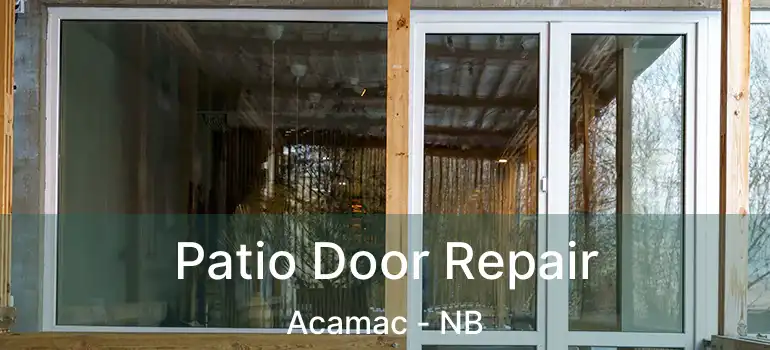  Patio Door Repair Acamac - NB