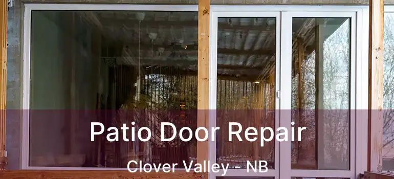  Patio Door Repair Clover Valley - NB