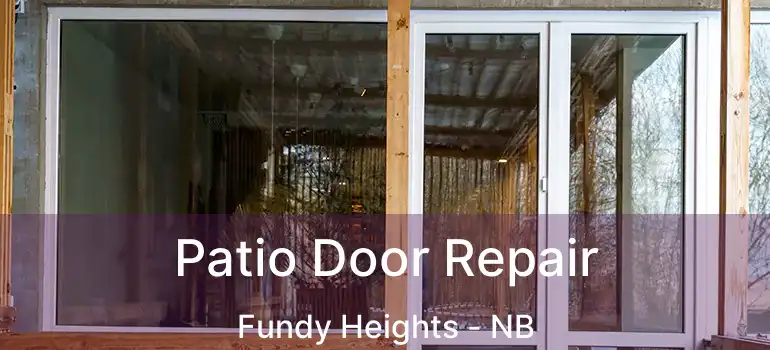  Patio Door Repair Fundy Heights - NB