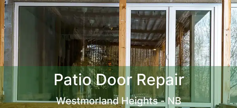  Patio Door Repair Westmorland Heights - NB