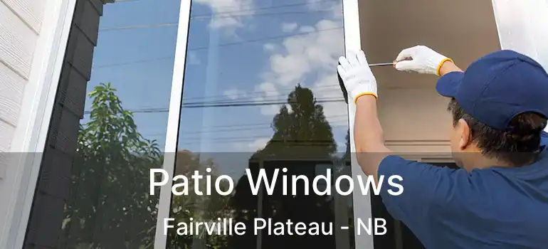  Patio Windows Fairville Plateau - NB