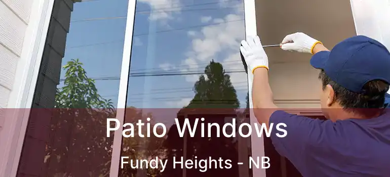 Patio Windows Fundy Heights - NB