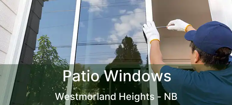  Patio Windows Westmorland Heights - NB