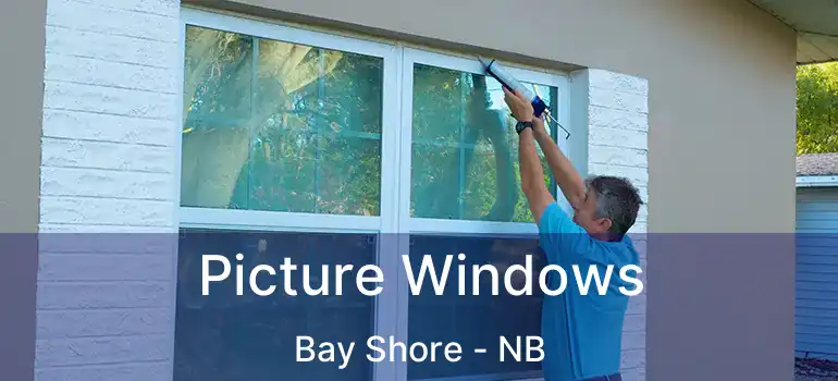  Picture Windows Bay Shore - NB