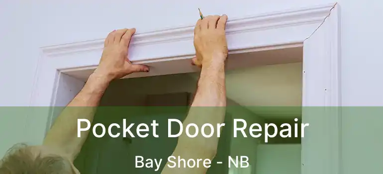  Pocket Door Repair Bay Shore - NB
