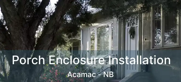  Porch Enclosure Installation Acamac - NB