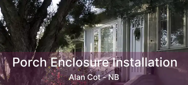  Porch Enclosure Installation Alan Cot - NB