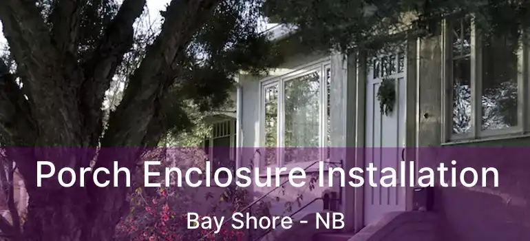  Porch Enclosure Installation Bay Shore - NB