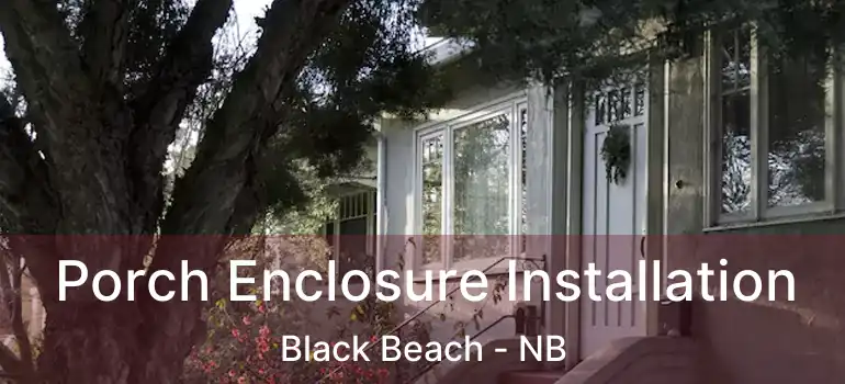  Porch Enclosure Installation Black Beach - NB