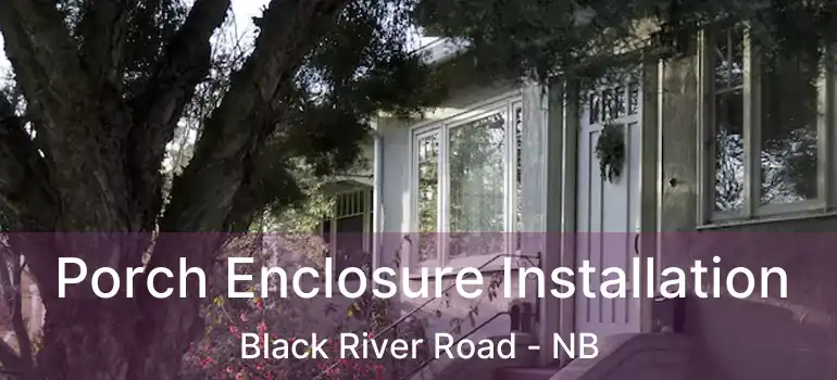  Porch Enclosure Installation Black River Road - NB